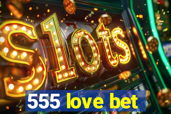 555 love bet